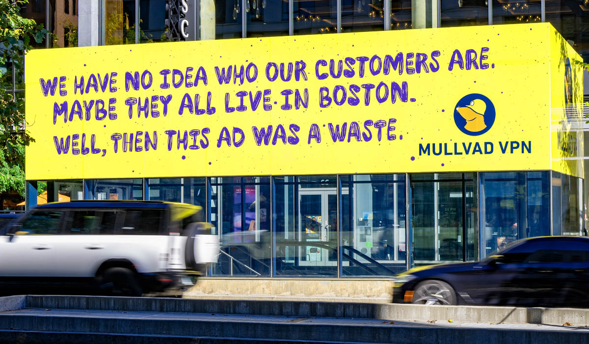 Yellow Mullvad VPN ad: We have no idea who our customers are. Maybe they all live in Boston. Well, then this ad was a waste. Mullvad VPN.