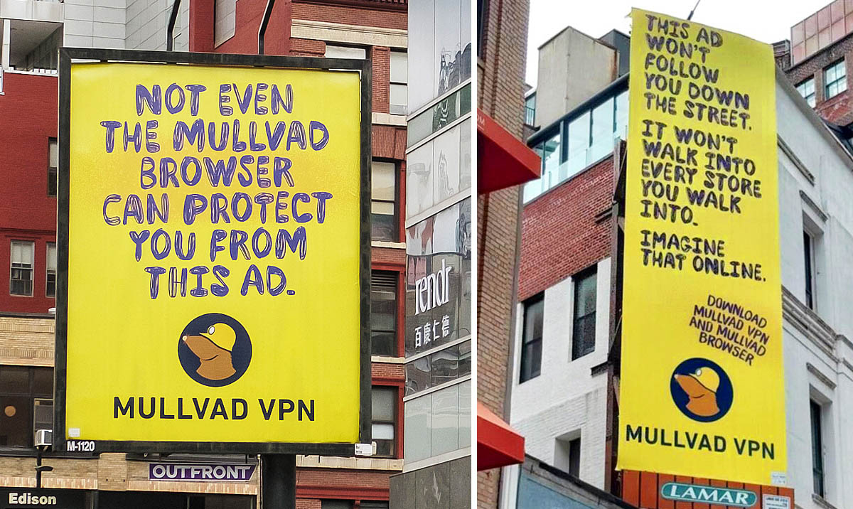 Yellow Mullvad VPN street ads. Left: Not even the Mullvad Browser can protect you from this ad. Right: This ad won't follow you down the street. It won't walk into every store you walk into. Imagine that online. Download Mullvad VPN and Mullvad Browser.
