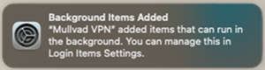 A system notification, informing that Mullvad VPN has been added as a background item.